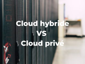 Cloud privé VS Cloud hybride