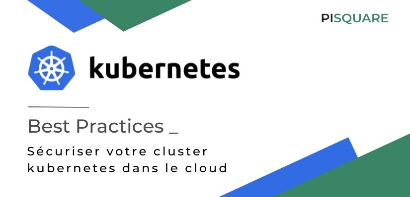 Best Practices : sécuriser votre cluster kubernetes dans le cloud